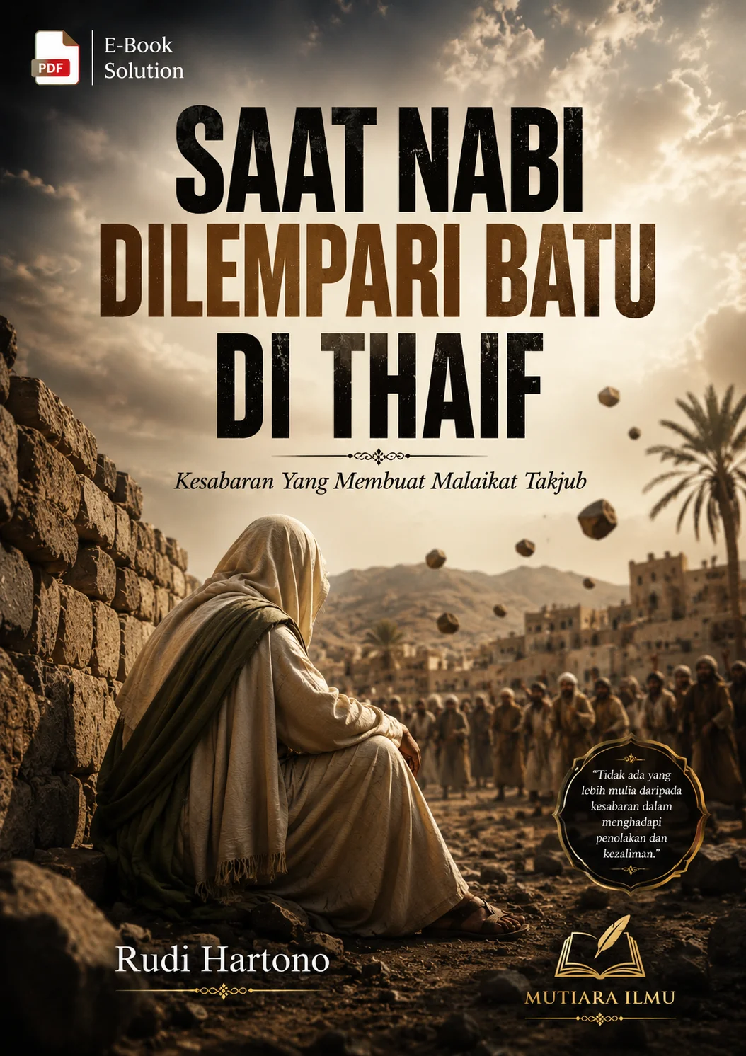 SAAT NABI DILEMPARI BATU DI THAIF - Kesabaran Yang Membuat Malaikat Takjub