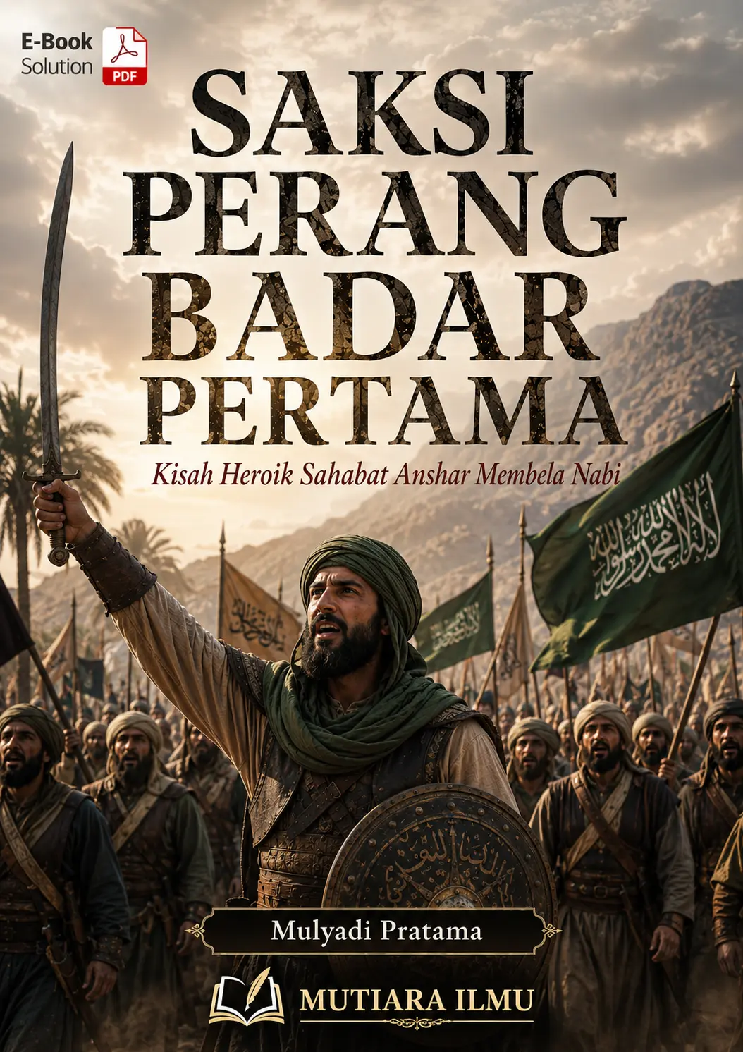 SAKSI PERANG BADAR PERTAMA - Kisah Heroik Sahabat Anshar Membela Nabi