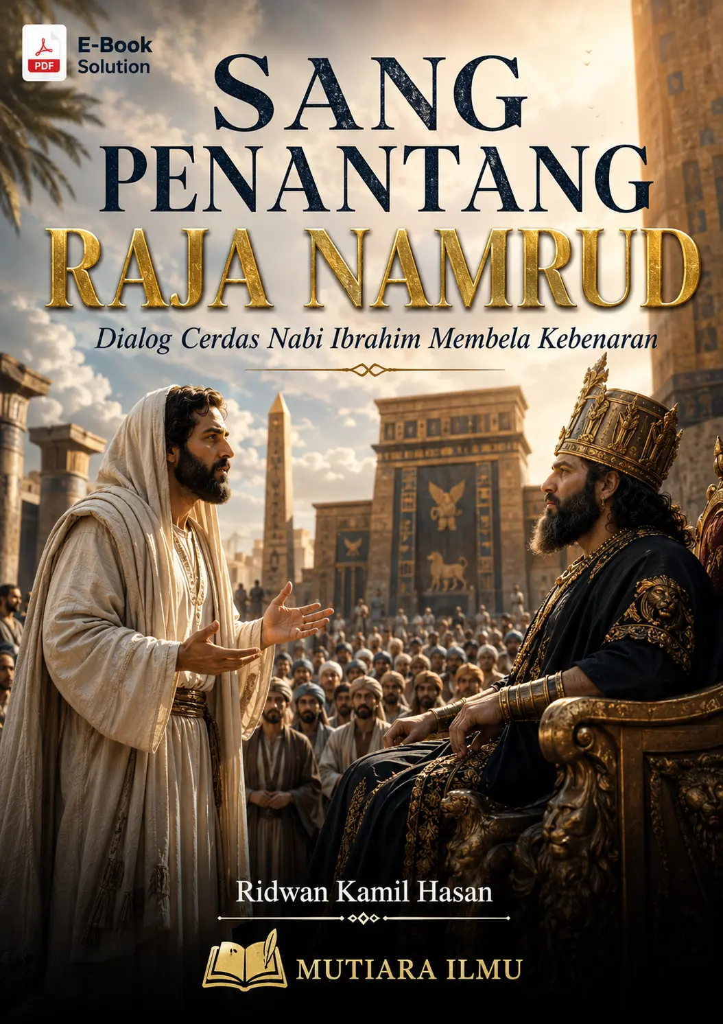 SANG PENANTANG RAJA NAMRUD - Dialog Cerdas Nabi Ibrahim Membela Kebenaran
