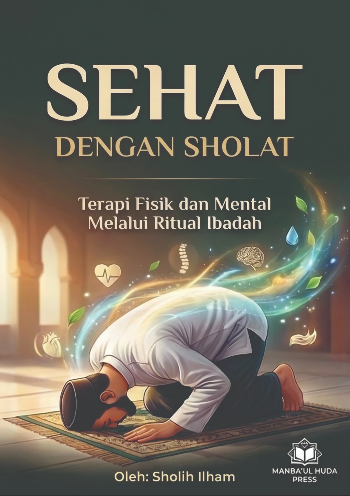 SEHAT DENGAN SHOLAT - Terapi Fisik dan Mental Melalui Ritual Ibadah