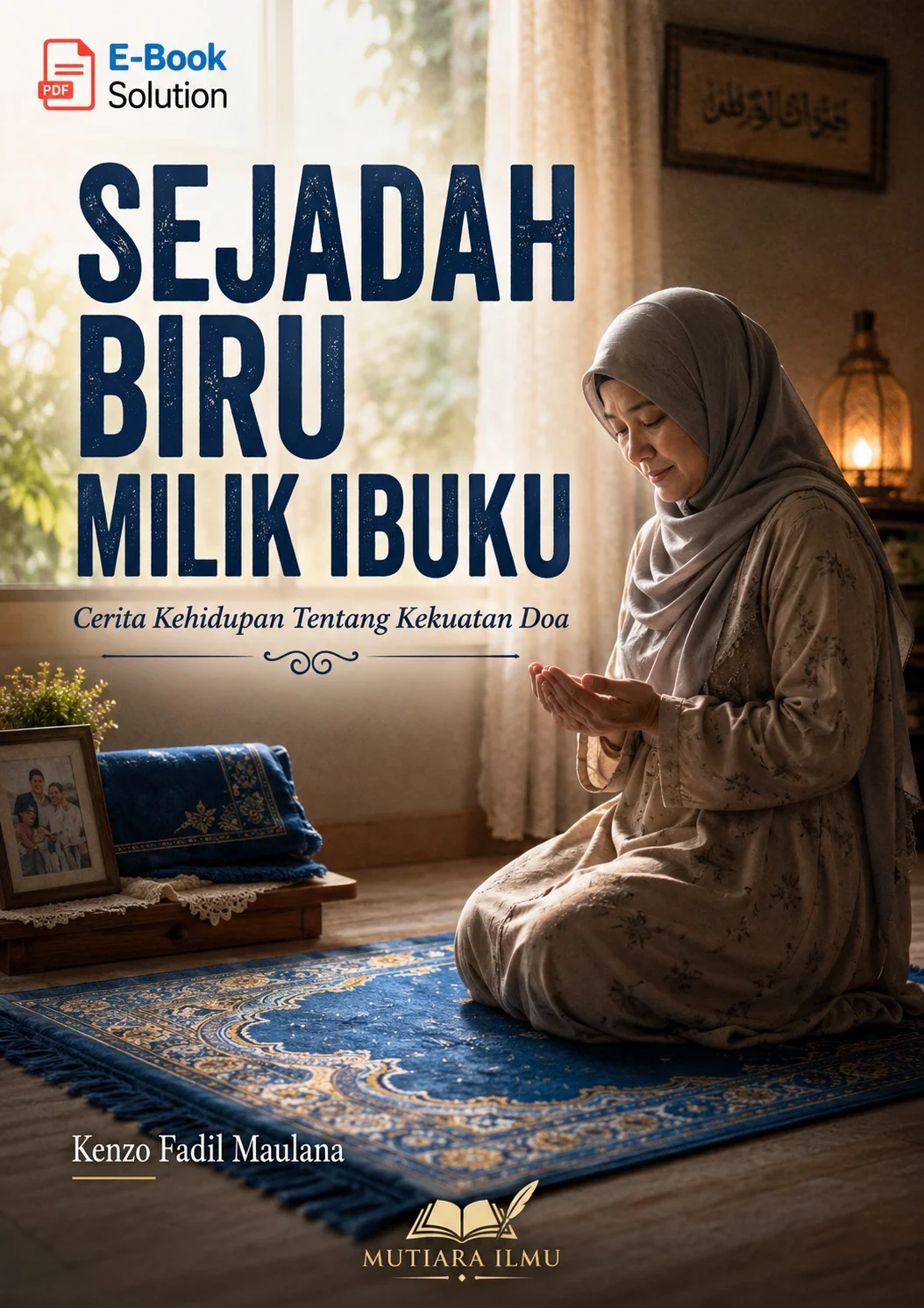 SEJADAH BIRU MILIK IBUKU - Cerita Kehidupan Tentang Kekuatan Doa