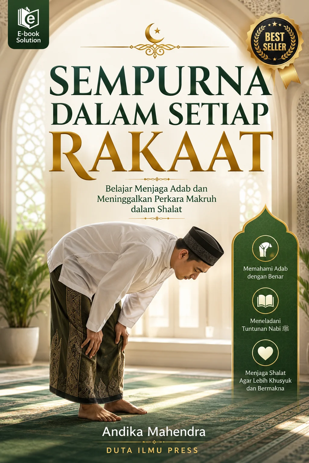 SEMPURNA DALAM SETIAP RAKAAT Belajar Menjaga Adab dan Meninggalkan Perkara Makruh dalam Shalat