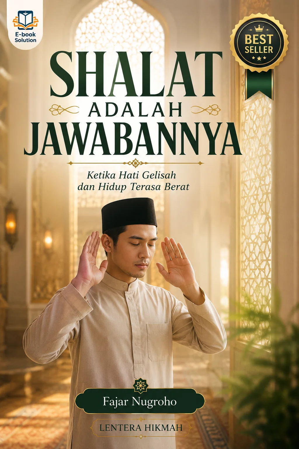 SHALAT ADALAH JAWABANNYA Ketika Hati Gelisah dan Hidup Terasa Berat