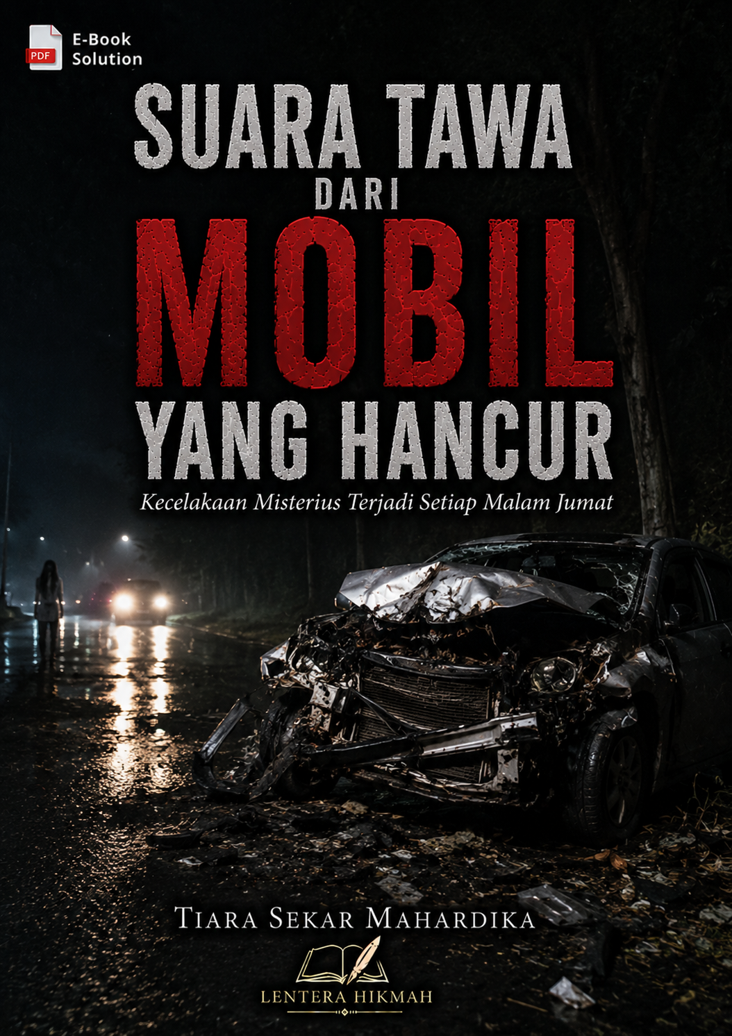 SUARA TAWA DARI MOBIL YANG HANCUR - Kecelakaan Misterius Terjadi Setiap Malam Jumat