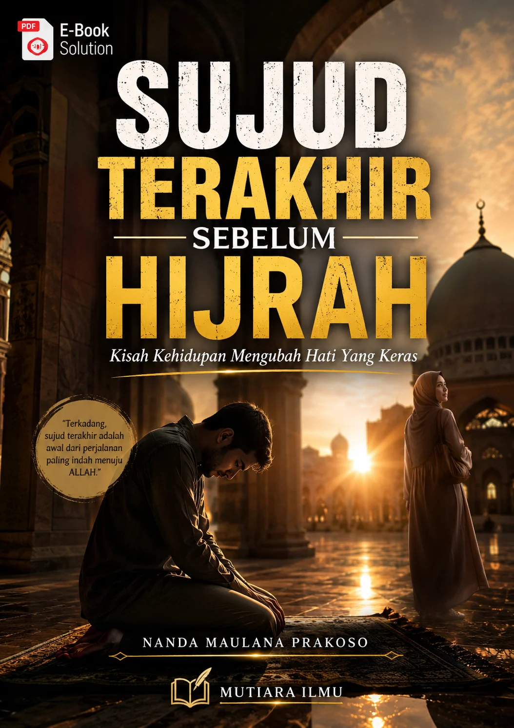 SUJUD TERAKHIR SEBELUM HIJRAH - Kisah Kehidupan Mengubah Hati Yang Keras