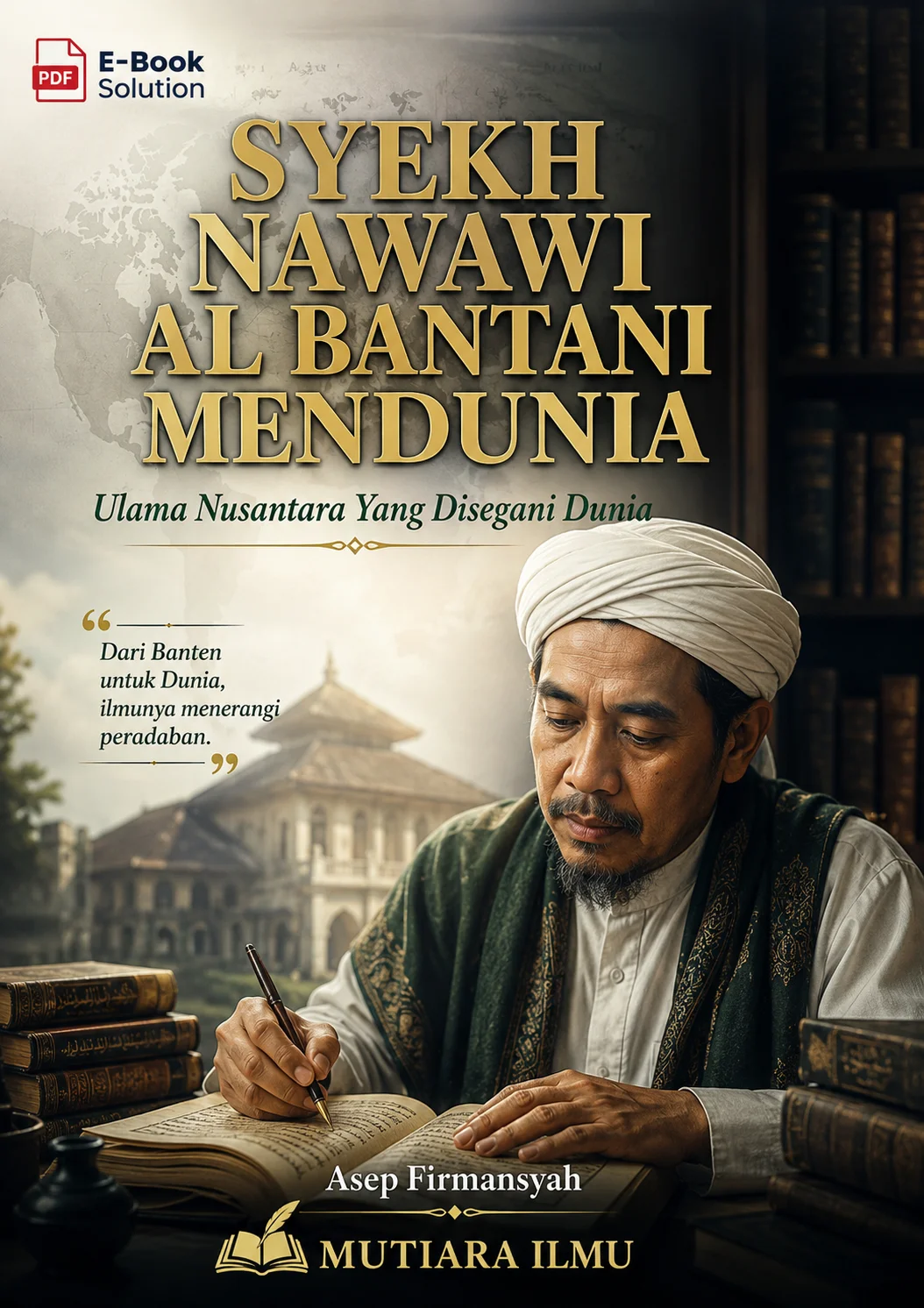 SYEKH NAWAWI AL BANTANI MENDUNIA - Ulama Nusantara Yang Disegani Dunia