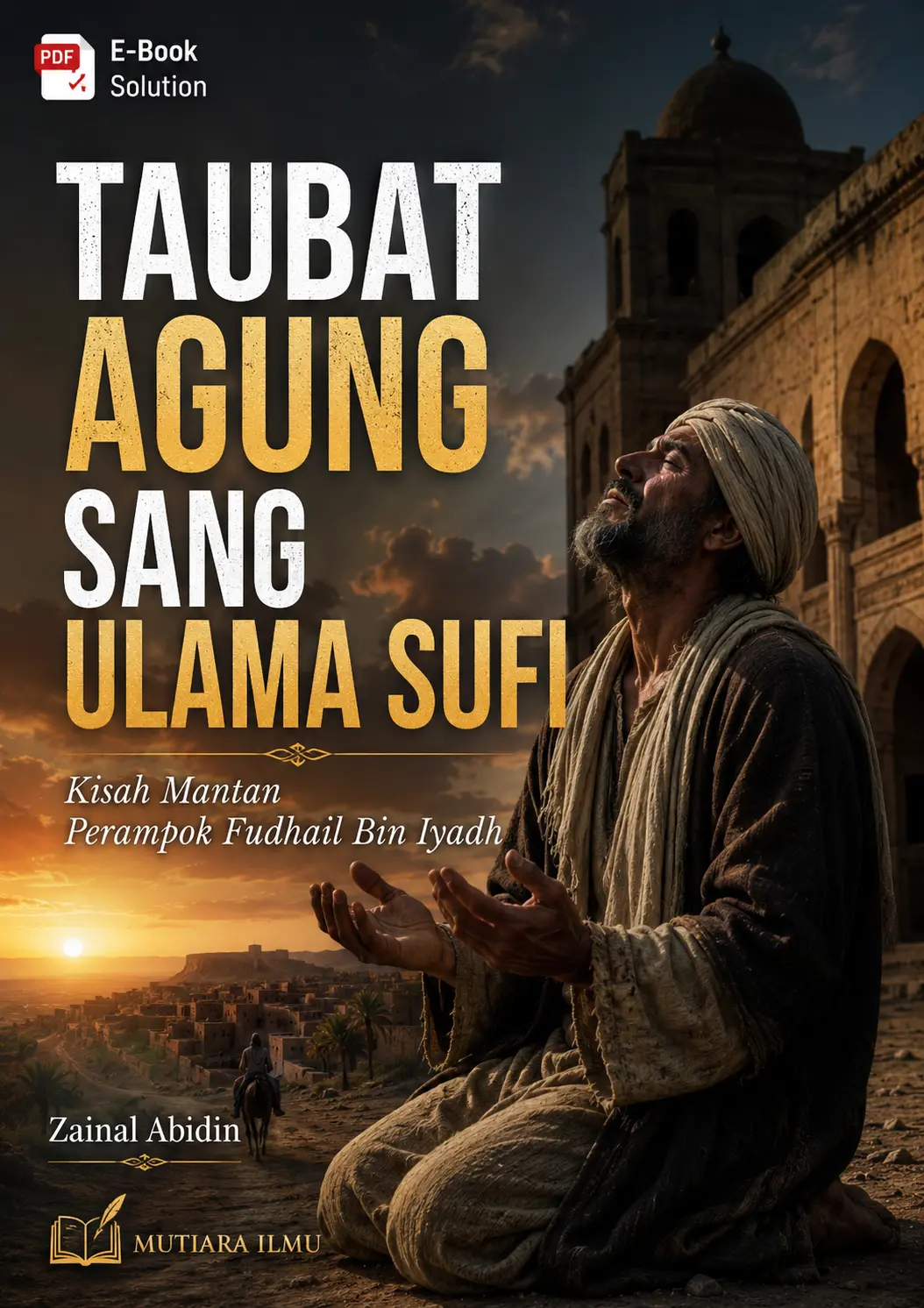  TAUBAT AGUNG SANG ULAMA SUFI - Kisah Mantan Perampok Fudhail Bin Iyadh