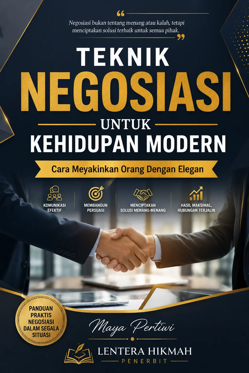 TEKNIK NEGOSIASI UNTUK KEHIDUPAN MODERN - Cara Meyakinkan Orang Dengan Elegan